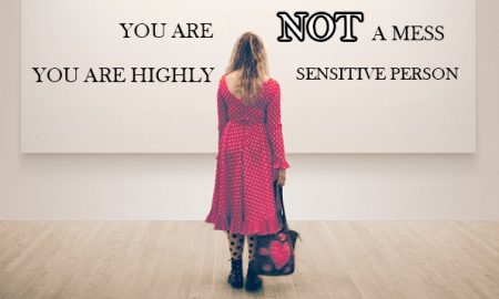 Here are 24 signs you’re not a mess, you’re just highly sensitive and what to do about it.